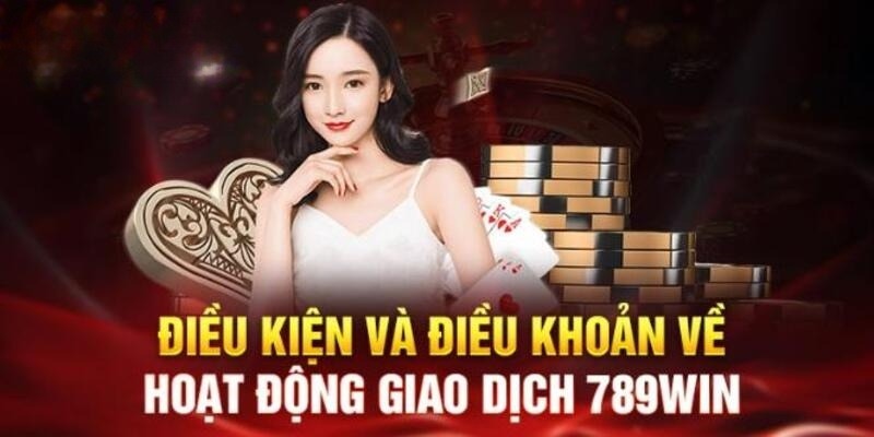 Các quy định của 789win về vấn đề giao dịch