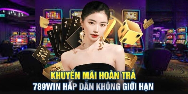 Khuyến mãi 789win hoàn trả không giới hạn cho hội viên