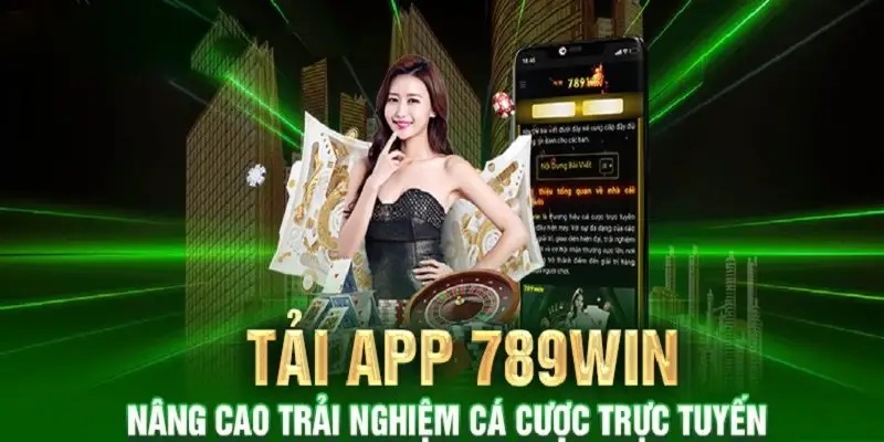 Tải app 789win mang cả thế giới cá cược vào điện thoại