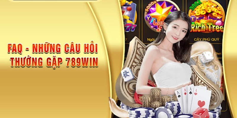 FAQs - Câu hỏi về chúng tôi 789win